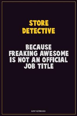 Book cover for Store Detective, Because Freaking Awesome Is Not An Official Job Title