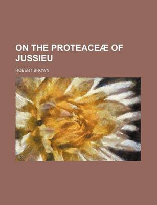 Book cover for On the Proteaceae of Jussieu