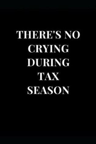 Cover of There's No Crying During Tax Season