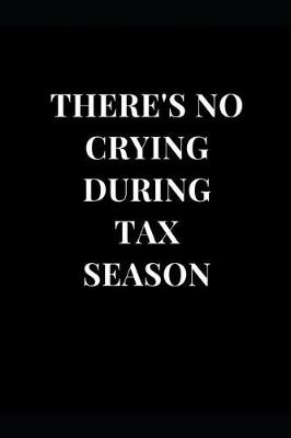 Book cover for There's No Crying During Tax Season