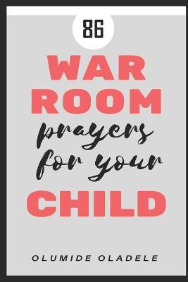 Book cover for 86 War Room Prayers For Your Child