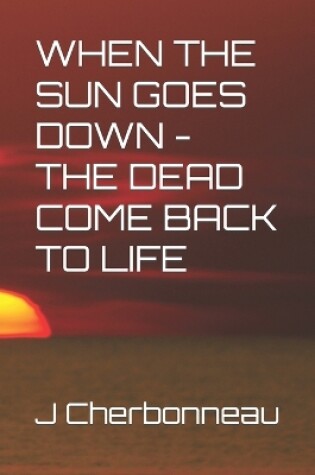 Cover of When the Sun Goes Down - The Dead Come Back to Life