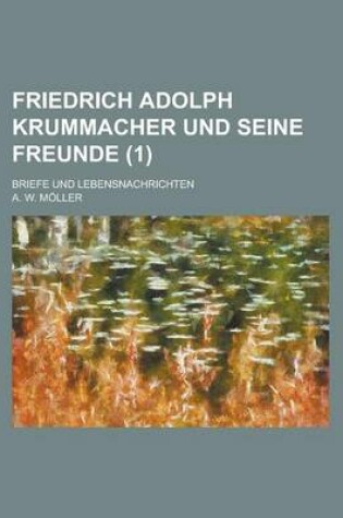 Cover of Friedrich Adolph Krummacher Und Seine Freunde; Briefe Und Lebensnachrichten (1)