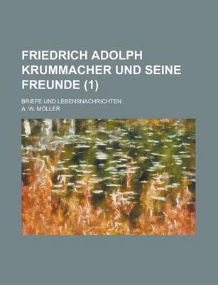 Book cover for Friedrich Adolph Krummacher Und Seine Freunde; Briefe Und Lebensnachrichten (1)