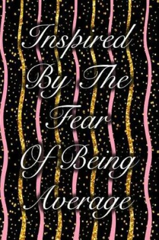 Cover of Inspired by the Fear of Being Average