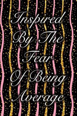 Book cover for Inspired by the Fear of Being Average