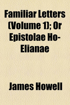 Book cover for Familiar Letters (Volume 1); Or Epistolae Ho-Elianae