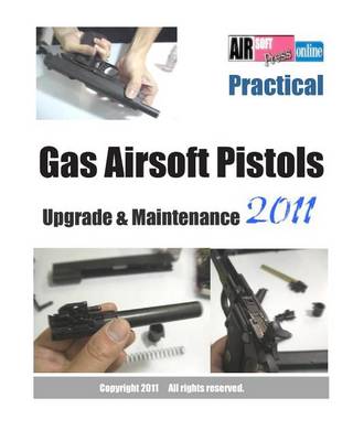 Book cover for Practical Gas Airsoft Pistols Upgrade & Maintenance 2011