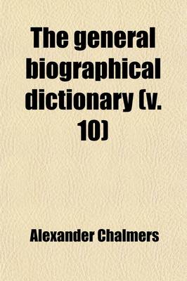 Book cover for The General Biographical Dictionary (Volume 10)