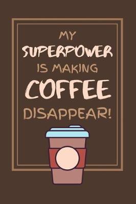 Book cover for My Superpower Is Making Coffee Disappear!