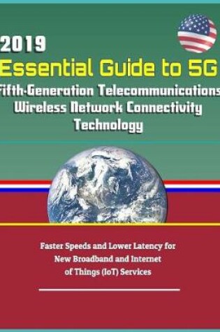 Cover of 2019 Essential Guide to 5g Fifth-Generation Telecommunications Wireless Network Connectivity Technology