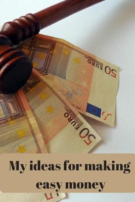 Book cover for My Ideas for making easy money