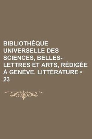 Cover of Bibliotheque Universelle Des Sciences, Belles-Lettres Et Arts, Redigee a Geneve. Litterature (23)