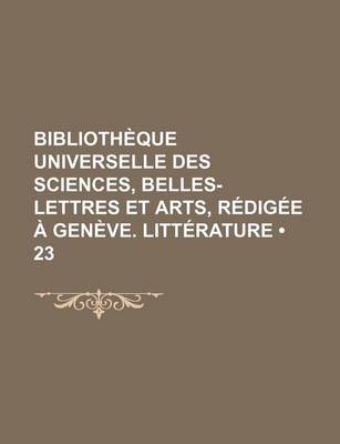 Book cover for Bibliotheque Universelle Des Sciences, Belles-Lettres Et Arts, Redigee a Geneve. Litterature (23)