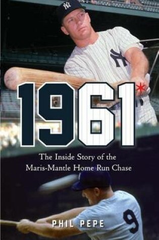 Cover of 1961*: The Inside Story of the Maris-Mantle Home Run Chase