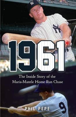 Book cover for 1961*: The Inside Story of the Maris-Mantle Home Run Chase