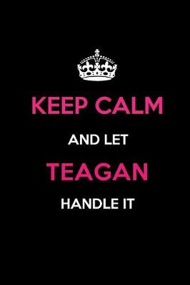 Book cover for Keep Calm and Let Teagan Handle It