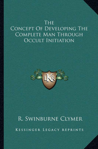 Cover of The Concept of Developing the Complete Man Through Occult Initiation