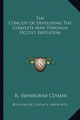 Book cover for The Concept of Developing the Complete Man Through Occult Initiation