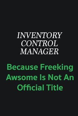Book cover for Inventory Control Manager because freeking awsome is not an offical title