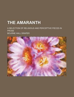 Book cover for The Amaranth; A Selection of Religious and Perceptive Pieces in Prose