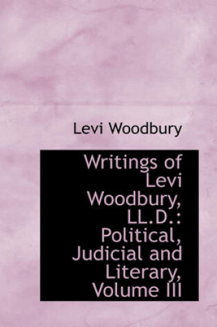 Cover of Writings of Levi Woodbury, LL.D.