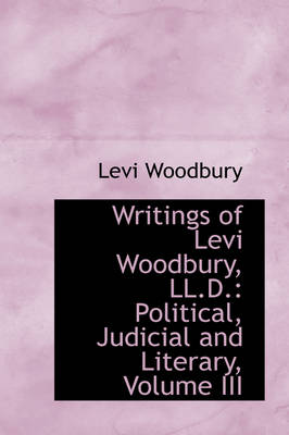 Book cover for Writings of Levi Woodbury, LL.D.