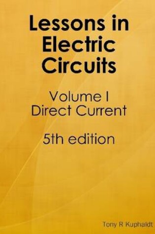 Cover of Lessons In Electric Circuits: Volume 1 Direct Current