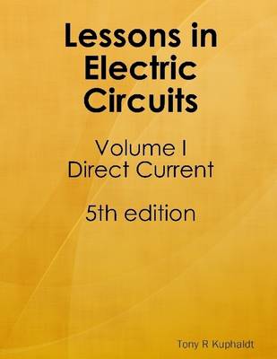 Book cover for Lessons In Electric Circuits: Volume 1 Direct Current