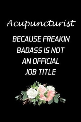 Cover of Acupuncturist Because Freakin Badass Is Not An Official Job Title