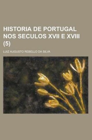 Cover of Historia de Portugal Nos Seculos XVII E XVIII (5)