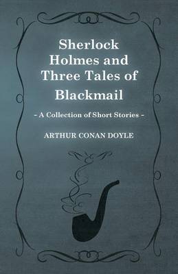 Book cover for Sherlock Holmes and Three Tales of Blackmail (A Collection of Short Stories)