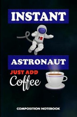 Cover of Instant Astronaut Just Add Coffee