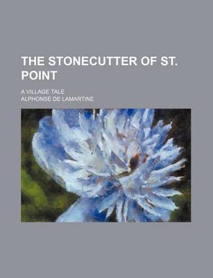 Book cover for The Stonecutter of St. Point; A Village Tale