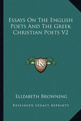 Book cover for Essays on the English Poets and the Greek Christian Poets V2