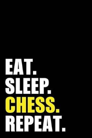 Cover of Eat Sleep Chess Repeat