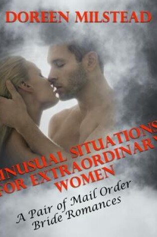 Cover of Unusual Situations for Extraordinary Women - a Pair of Mail Order Bride Romances