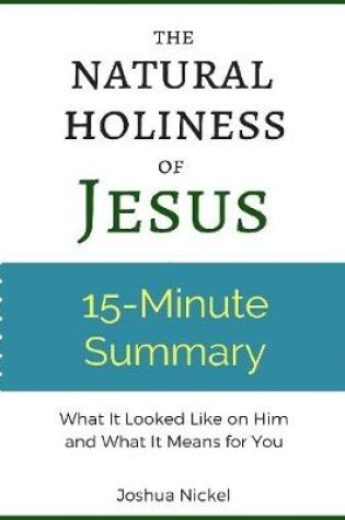 Cover of 15-Minute Summary: The Natural Holiness of Jesus