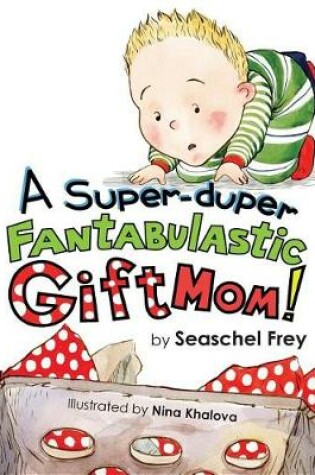 Cover of A Super-Duper Fantabulastic Gift Mom!