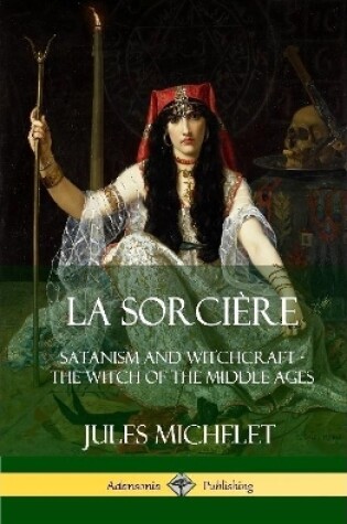Cover of La Sorciere: Satanism and Witchcraft - The Witch of the Middle Ages (Hardcover)