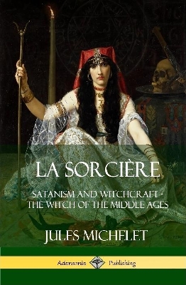 Book cover for La Sorciere: Satanism and Witchcraft - The Witch of the Middle Ages (Hardcover)