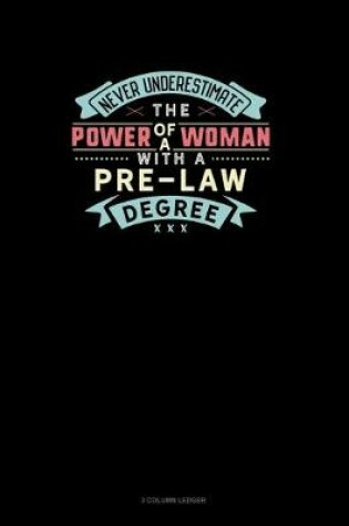 Cover of Never Underestimate The Power Of A Woman With A Pre-Law Degree