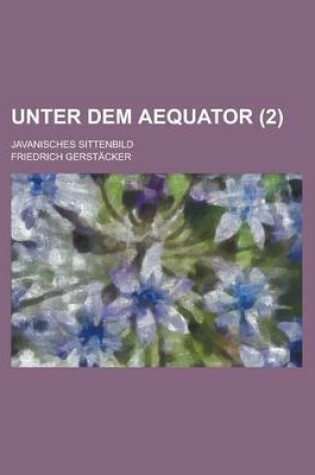 Cover of Unter Dem Aequator (2); Javanisches Sittenbild