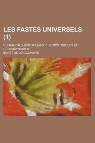 Cover of Les Fastes Universels; Ou Tableaux Historiques, Chronologiques Et Geographiques (1 )