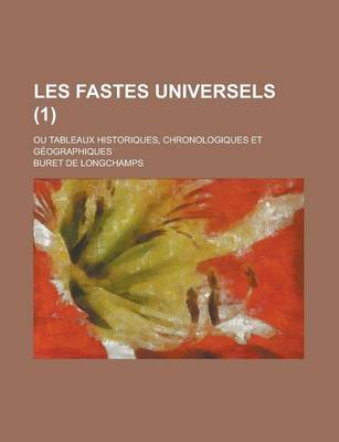 Book cover for Les Fastes Universels; Ou Tableaux Historiques, Chronologiques Et Geographiques (1 )