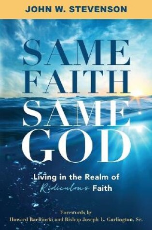 Cover of Same Faith, Same God - Living In The Realm of Ridiculous Faith