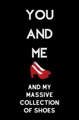 Cover of You and me and my massive collection of shoes