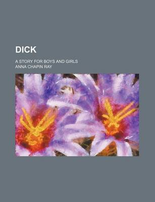 Book cover for Dick; A Story for Boys and Girls