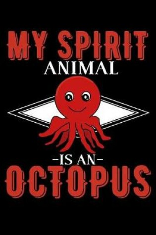 Cover of My Spirit Animal Is An Octopus