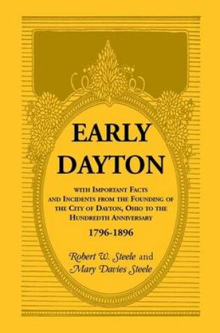 Cover of Early Dayton With Important Facts and Incidents From the Founding Of The City Of Dayton, Ohio To The Hundredth Anniversary 1796-1896